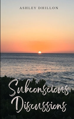 Subconscious Discussions by Dhillon, Ashley