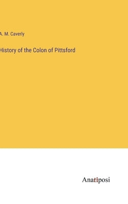 History of the Colon of Pittsford by Caverly, A. M.