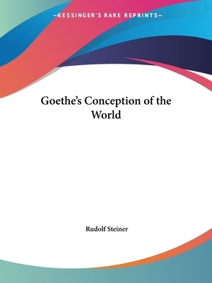 Goethe's Conception of the World by Steiner, Rudolf