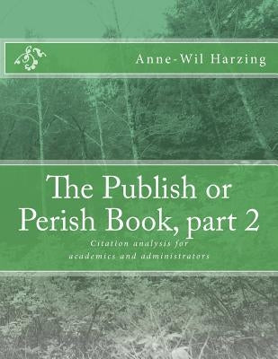 The Publish or Perish Book, part 2: Citation analysis for academics and administrators by Harzing, Anne-Wil