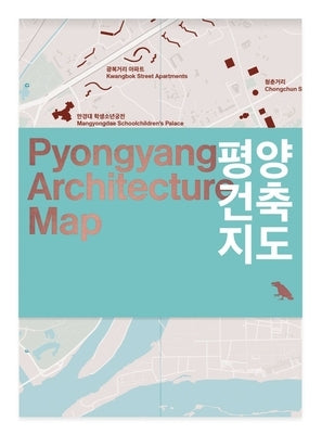 Pyongyang Architecture Map: Guide to the Modern Architecture of Pyongyang by Wainwright, Oliver