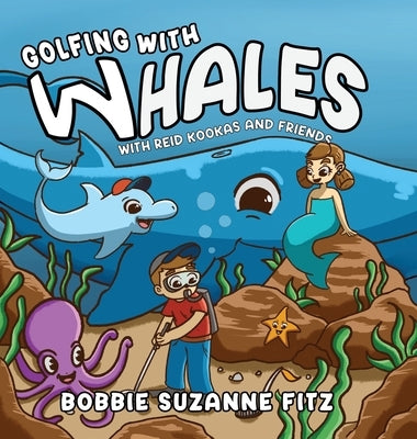 Golfing with Whales: With Reid Kookas and Friends by Fitz, Bobbie Suzanne