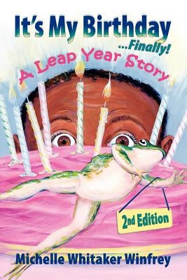 It's My Birthday Finally! a Leap Year Story by Winfrey, Michelle Whitaker