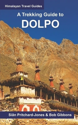 A Trekking Guide to Dolpo: Upper and Lower Dolpo by Gibbons, Bob