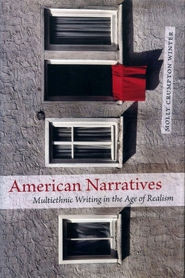 American Narratives: Multiethnic Writing in the Age of Realism by Winter, Margaret Crumpton