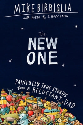 The New One: Painfully True Stories from a Reluctant Dad by Birbiglia, Mike