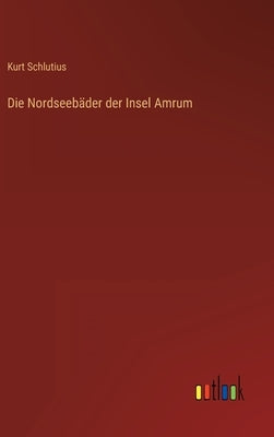 Die Nordseebäder der Insel Amrum by Schlutius, Kurt