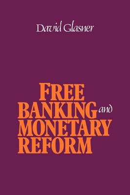 Free Banking and Monetary Reform by Glasner, David