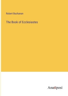 The Book of Ecclesiastes by Buchanan, Robert