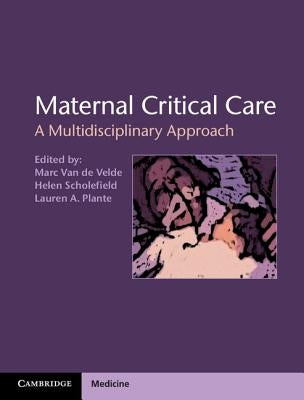 Maternal Critical Care: A Multidisciplinary Approach by Velde, Marc Van De