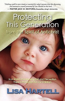 Protecting This Generation from the Spirit of Antichrist by Hartell, Lisa