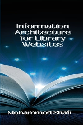 Information Architecture for Library Websites by Shafi, Mohammed