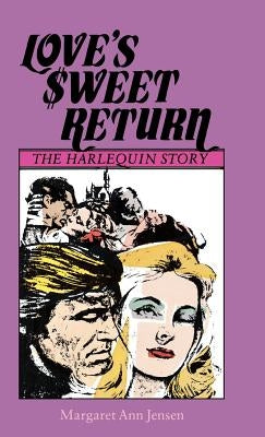 Love's Sweet Return: The Harlequin Story by Jensen, Margaret Ann