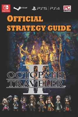 OCTOPATH TRAVELER II Latest Guide: Best Tips and Strategies by Ronald E Kelly