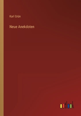 Neue Anekdoten by Grün, Karl