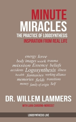 Minute Miracles: The Practice of Logosynthesis(R) by Cardona Morisset, Lara