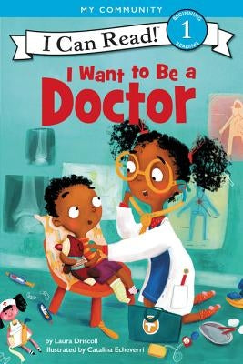 I Want to Be a Doctor by Driscoll, Laura