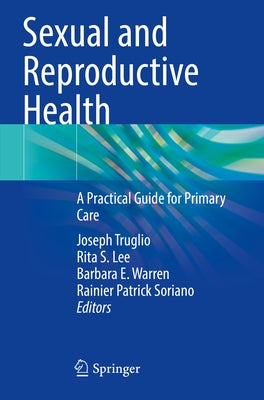 Sexual and Reproductive Health: A Practical Guide for Primary Care by Truglio, Joseph