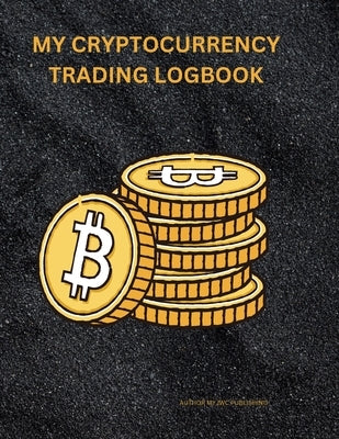 My Cryptocurrency Logbook: Crypto Portfolio Tracker Digital Asset Transaction History Cryptocurrency Investment Record Virtual Currency Ledger Cr by Publishing, Myjwc