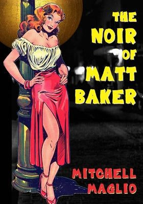 The Noir of Matt Baker by Gore, Matthew H.