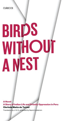 Birds without a Nest: A Novel: A Story of Indian Life and Priestly Oppression in Peru by Matto De Turner, Clorinda