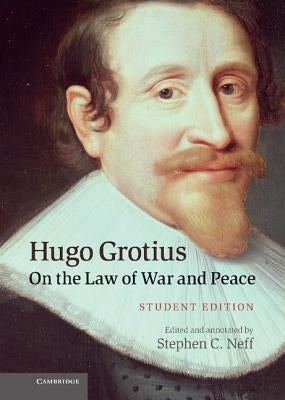 Hugo Grotius on the Law of War and Peace: Student Edition by Neff, Stephen C.