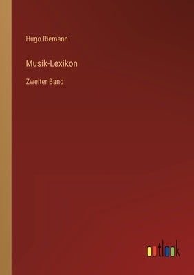 Musik-Lexikon: Zweiter Band by Riemann, Hugo