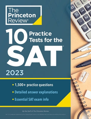 10 Practice Tests for the Sat, 2023: Extra Prep to Help Achieve an Excellent Score by The Princeton Review