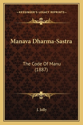 Manava Dharma-Sastra: The Code Of Manu (1887) by Jolly, J.