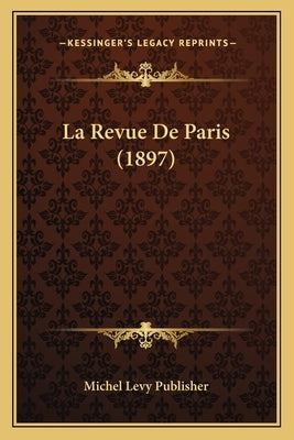 La Revue De Paris (1897) by Michel Levy Publisher