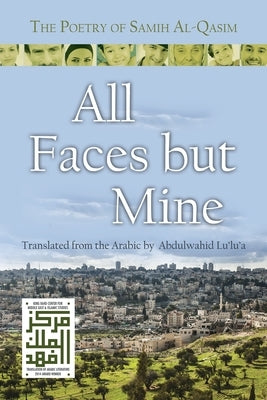 All Faces But Mine: The Poetry of Samih Al-Qasim by Al-Qasim, Samih