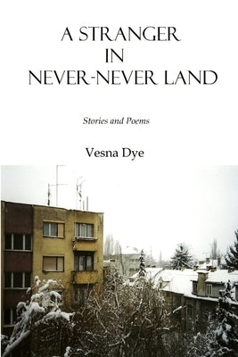 A Stranger in Never-Never Land by Dye, Vesna