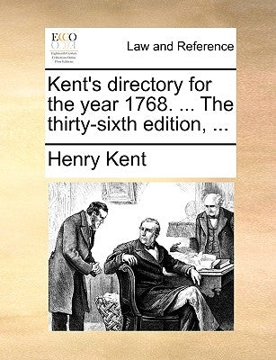 Kent's Directory for the Year 1768. ... the Thirty-Sixth Edition, ... by Kent, Henry