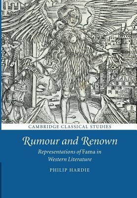 Rumour and Renown: Representations of Fama in Western Literature by Hardie, Philip