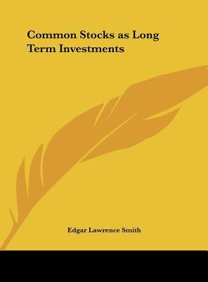 Common Stocks as Long Term Investments by Smith, Edgar Lawrence