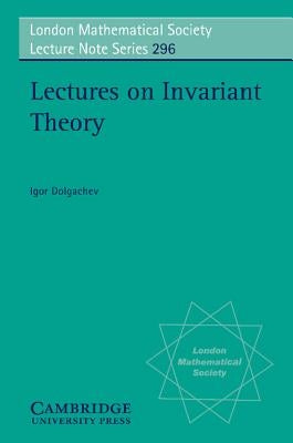 Lectures on Invariant Theory by Dolgachev, Igor