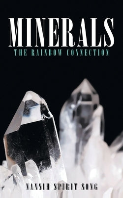 Minerals: The Rainbow Connection by Song, Nansih Spirit