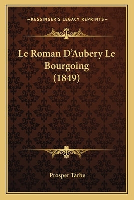 Le Roman D'Aubery Le Bourgoing (1849) by Tarbe, Prosper
