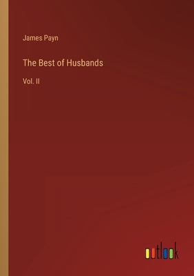 The Best of Husbands: Vol. II by Payn, James
