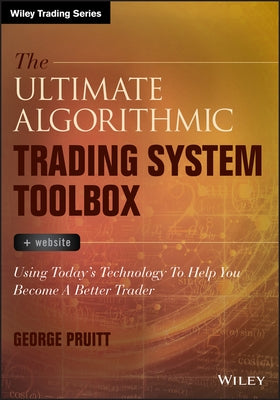 The Ultimate Algorithmic Trading System Toolbox +Website: Using Today's Technology To Help You Become A Better Trader by Pruitt, George