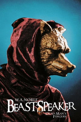 Beast-Speaker 4: Dead Man's Fingers by Noble, W. A.