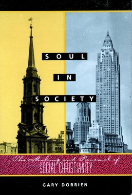 Soul in Society by Dorrien, Gary