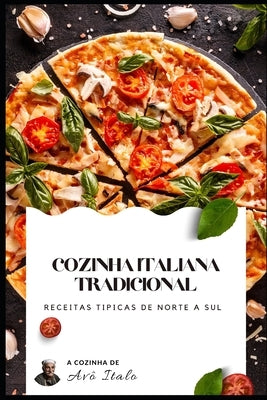 Cozinha Italiana Tradicional: receitas tipicas de norte a sul by Italo, Avô