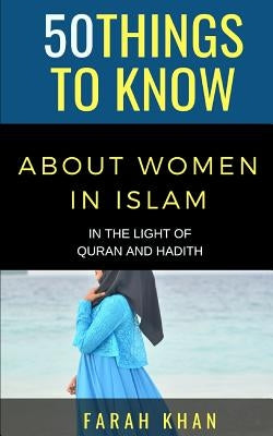 50 Things to Know about Women in Islam: In the Light of Quran and Hadith by Know, 50 Things to