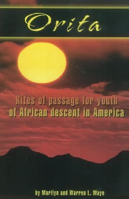 Orita: Rites of Passage for Youth of African Descent in America by Maye, Warren L.