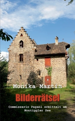 Bilderrätsel: Commissario Pagani ermittelt am Montiggler See by Martin, Monika