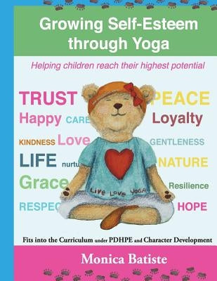 Growing Self-Esteem through Yoga: Helping Children reach their Greatest Potential by Batiste, Monica