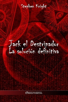 Jack el Destripador: La solución definitiva by Knight, Stephen