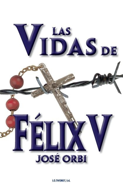 Las Vidas de Felix V by Orbi, Jose