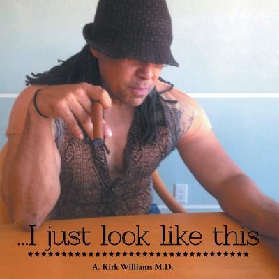 I Just Look Like This by Williams, Anthony Kirk